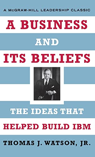 9780071418591: A Business and Its Beliefs: The Ideas That Helped Build IBM (McGraw-Hill Leadership Classics)