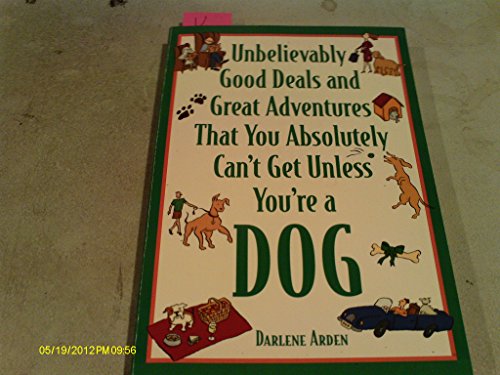 Stock image for Unbelievably Good Deals and Great Adventures That You Absolutely Can't Get Unless You're a Dog (Unbelievably Good Deals & Great Adventures That You Absolutely Can'tget Unless You're a Dog) for sale by Revaluation Books