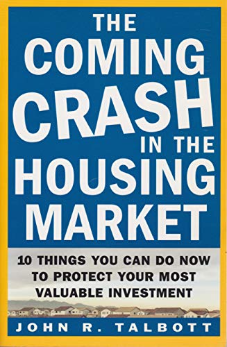 Imagen de archivo de The Coming Crash in the Housing Market : 10 Things You Can Do Now to Protect Your Most Valuable Investment a la venta por SecondSale