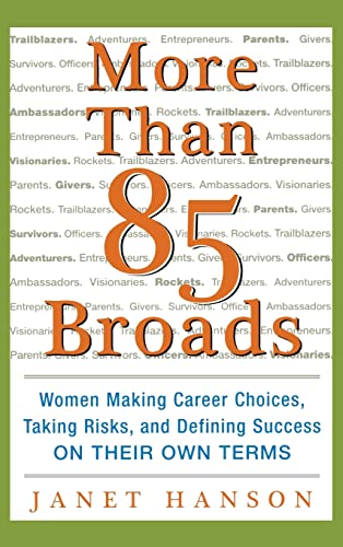 More Than 85 Broads: Women Making Career Choices, Taking Risks, and Defining Success - On Their Own Terms: Women Making Career Choices, Taking Risks, and Defining Success -- On Their Own Terms (9780071423687) by Hanson, Janet