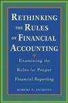 Imagen de archivo de Rethinking the Rules of Financial Accounting : Examining the Rules for Accurate Financial Reporting a la venta por Better World Books