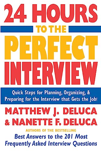 Beispielbild fr 24 Hours to the Perfect Interview : Quick Steps for Planning, Organizing, and Preparing for the Interview That Gets the Job zum Verkauf von Better World Books