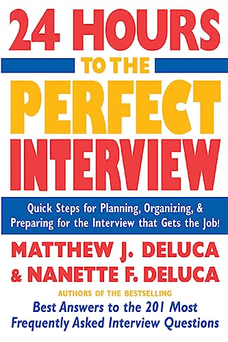 Stock image for 24 Hours to the Perfect Interview : Quick Steps for Planning, Organizing, and Preparing for the Interview that Gets the Job for sale by SecondSale