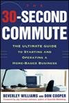 Beispielbild fr The 30 Second Commute : The Ultimate Guide to Starting and Operating a Home-Based Business zum Verkauf von Better World Books