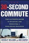 The 30 Second Commute: The Ultimate Guide to Starting and Operating a Home-Based Business (9780071424066) by Williams, Beverley; Cooper, Don