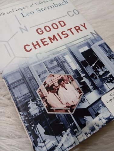 Good Chemistry: The Life and Legacy of Valium Inventor Leo Sternbach
