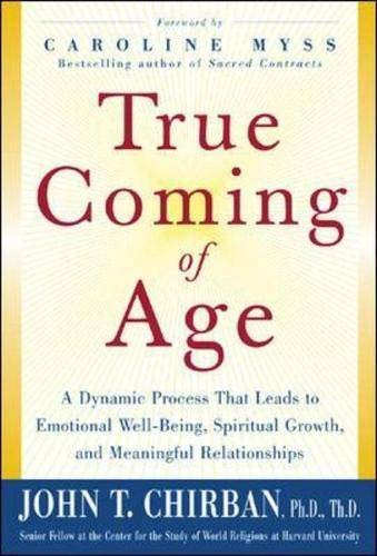 9780071426817: True Coming of Age: A dynamic process that leads to emotional stability, spiritual growth, and meaningful relationships