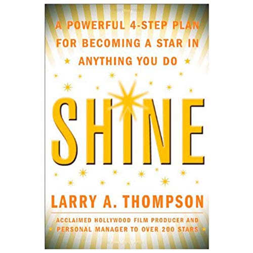 Imagen de archivo de Shine : A Powerful 4-Step Plan for Becoming a Star in Anything You Do a la venta por Better World Books