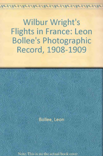 9780071427401: Wilbur Wright's Flights in France: Leon Bollee's Photographic Record, 1908-1909