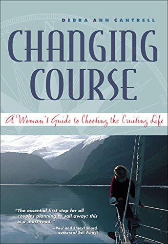 Stock image for Changing Course: A Woman's Guide to Choosing the Cruising Life. for sale by Black Cat Hill Books