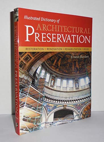 Stock image for Illustrated Dictionary of Architectural Preservation: Restoration, Renovation, Rehibilitation, Reuse for sale by ThriftBooks-Dallas