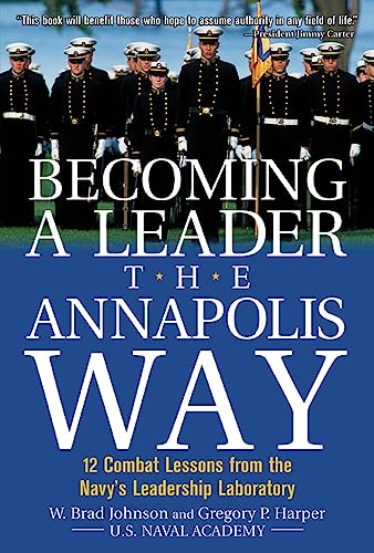 Beispielbild fr Becoming a Leader the Annapolis Way : 12 Combat Lessons from the Navy's Leadership Laboratory zum Verkauf von Better World Books