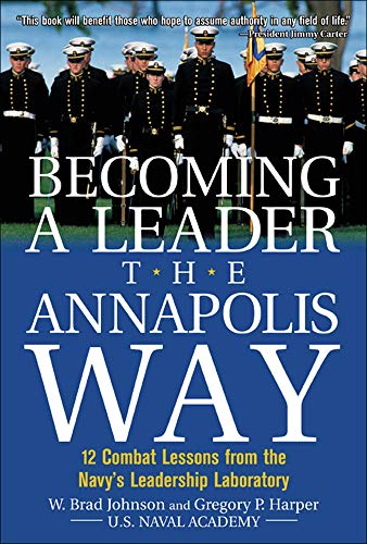 Stock image for Becoming a Leader the Annapolis Way : 12 Combat Lessons from the Navy's Leadership Laboratory for sale by Better World Books