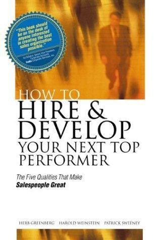 Stock image for How Hire & Develop Your Next Top Performer: The Five Qualities That Make Salespeople Great by Herb; Weinstein, Harold; Sweeney, Patric (2001) Paperback for sale by SecondSale