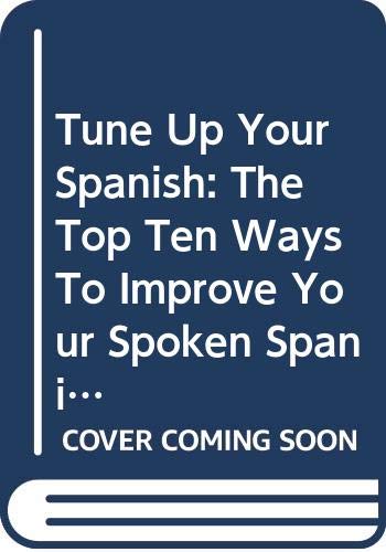 9780071432276: Tune Up Your Spanish: The Top Ten Ways To Improve Your Spoken Spanish
