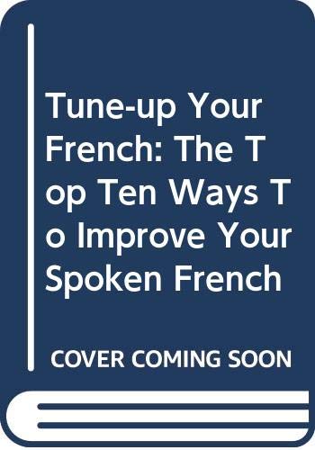 9780071432306: Tune-up Your French: The Top Ten Ways To Improve Your Spoken French