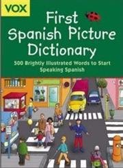 Stock image for Vox First Spanish Picture Dictionary : 500 Brightly Illustrated Words to Start Speaking Spanish Vox for sale by Better World Books: West