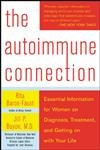 Beispielbild fr The Autoimmune Connection: Essential Information for Women on Diagnosis, Treatment, and Getting On With Your Life Baron-Faust, Rita and Buyon, Jill P. zum Verkauf von Aragon Books Canada
