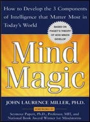 Beispielbild fr Mind Magic : How to Develop the 3 Components of Intelligence That Matter Most in Today's World zum Verkauf von Better World Books