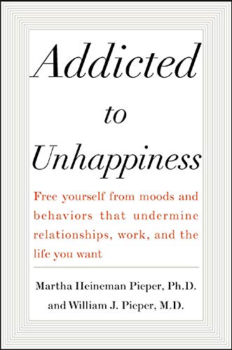 9780071433693: Addicted to Unhappiness: Free Yourself from Moods and Behaviors That Undermine Relationships, Work, and the Life You Want: Free yourself from the ... work, and the life you want (NTC SELF-HELP)
