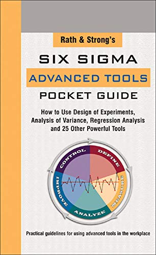 Imagen de archivo de Rath & Strong's Six Sigma Advanced Tools Pocket Guide: How to Use Design Experiments, Analysis of Variance, Regression Analysis and 25 Other Powerful Tools a la venta por Jenson Books Inc