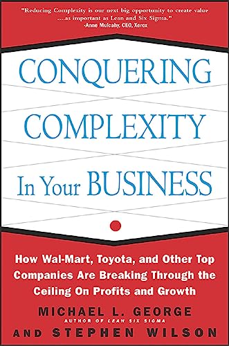 Stock image for Conquering Complexity in Your Business: How Wal-Mart, Toyota, and Other Top Companies Are Breaking Through the Ceiling on Profits and Growth for sale by SecondSale