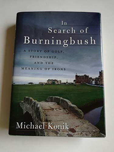 Imagen de archivo de In Search of Burningbush: A Story of Golf, Friendship and the Meaning of Irons a la venta por New Legacy Books