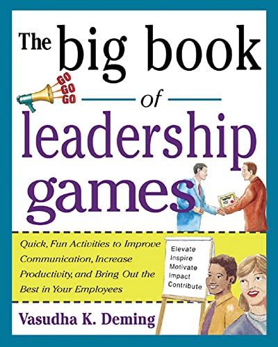 Stock image for The Big Book of Leadership Games: Quick, Fun Activities to Improve Communication, Increase Productivity, and Bring Out the Best in Employees for sale by SecondSale