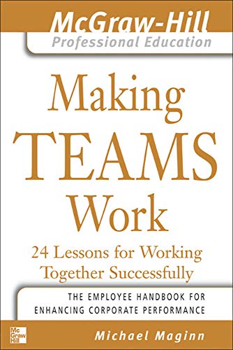 Beispielbild fr Making Teams Work : 24 Lessons for Working Together Successfully (The McGraw-Hill Professional Education Series) zum Verkauf von BooksRun