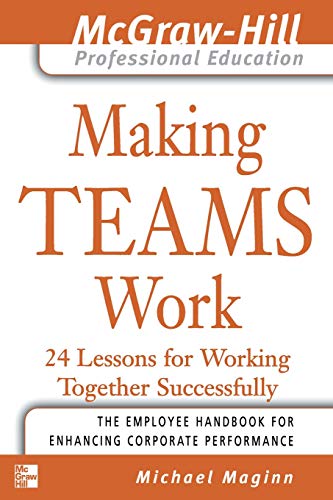 Stock image for Making Teams Work: 24 Lessons for Working Together Successfully (McGraw-Hill Professional Education Series) for sale by Reuseabook