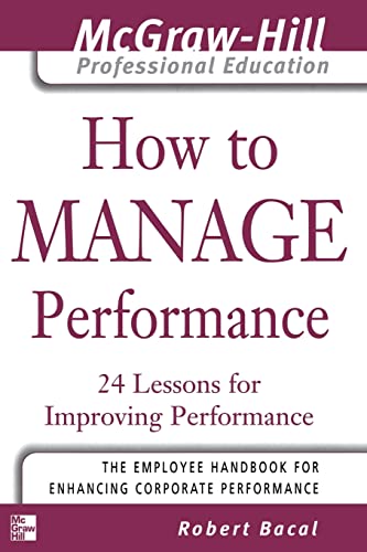 Stock image for How to Manage Performance : 24 Lessons for Improving Performance (The McGraw-Hill Professional Education Series) for sale by BooksRun