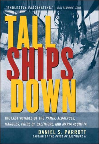 Beispielbild fr Tall Ships Down : The Last Voyages of the Pamir, Albatross, Marques, Pride of Baltimore, and Maria Asumpta zum Verkauf von Half Price Books Inc.