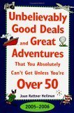 Beispielbild fr Unbelievably Good Deal and Great Adventures That You Absolutely Can't Get Unless You're Over 50, 2005-2006 zum Verkauf von Better World Books