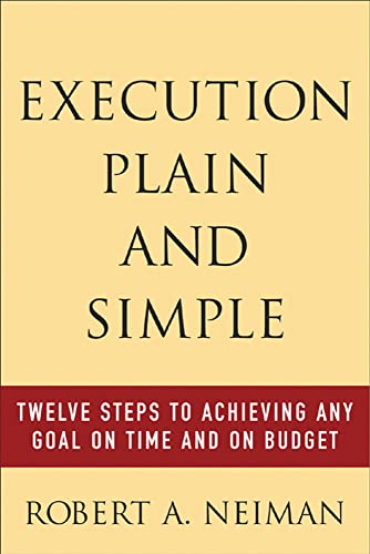 Stock image for Execution Plain and Simple: Twelve Steps to Achieving Any Goal on Time and On Budget for sale by Your Online Bookstore