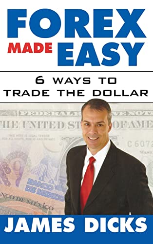 Stock image for Forex Made Easy : 6 Ways to Trade the Dollar for sale by Your Online Bookstore