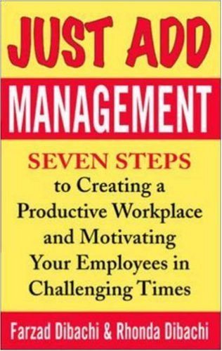 9780071439176: Just Add Management: Seven Steps to Creating a Productive Workplace and Motivating Your Employees in Challenging Times