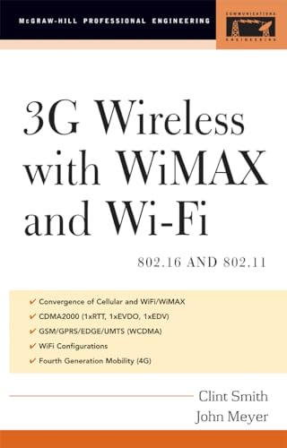 3G Wireless with 802.16 and 802.11: WiMAX and WiFi (McGraw-Hill Professional Engineering) (9780071440820) by Smith, Clint; Meyer, John
