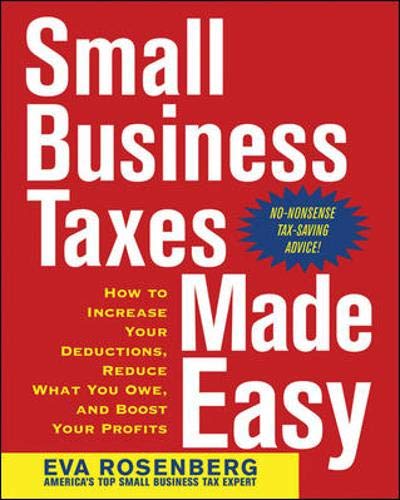 Stock image for Small Business Taxes Made Easy : How to Increase Your Deductions, Reduce What You Owe, and Boost Your Profits for sale by Better World Books