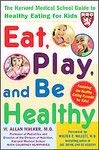 Imagen de archivo de Eat, Play, and Be Healthy (a Harvard Medical School Book) : The Harvard Medical School Guide to Healthy Eating for Kids a la venta por Better World Books