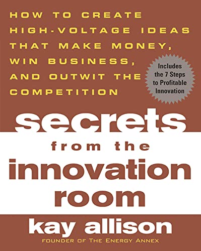 Stock image for Secrets from the Innovation Room: How to Create High-Voltage Ideas That Make Money, Win Business, and Outwit the Competition for sale by Open Books