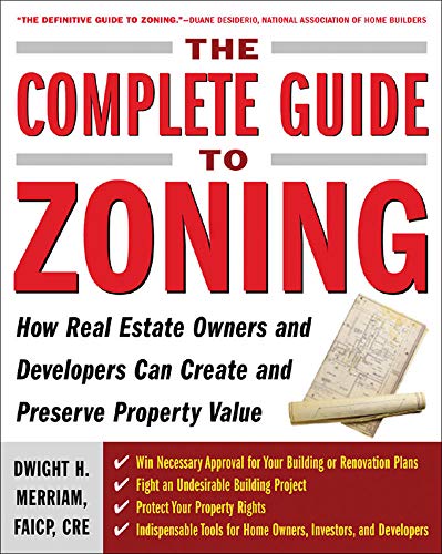 Beispielbild fr The Complete Guide to Zoning: How to Navigate the Complex and Expensive Maze of Zoning, Planning, Environmental, and Land-Use Law zum Verkauf von Goodwill Books