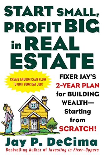 Beispielbild fr Start Small, Profit Big in Real Estate: Fixer Jay's 2-Year Plan for Building Wealth - Starting from Scratch zum Verkauf von medimops