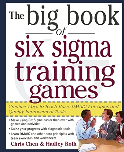 Stock image for The Big Book of Six Sigma Training Games: Proven Ways to Teach Basic DMAIC Principles and Quality Improvement Tools for sale by Better World Books