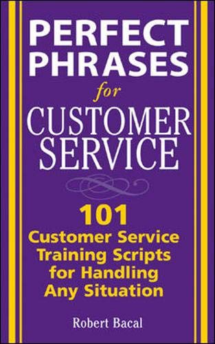 Beispielbild fr Perfect Phrases for Customer Service: Hundreds of Tools, Techniques, and Scripts for Handling Any Situation : Hundreds of Tools, Techniques, and Scripts for Handling Any Situation zum Verkauf von Better World Books