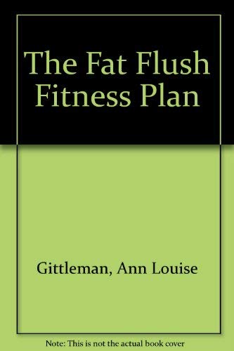 9780071445023: The Fat Flush Fitness Plan