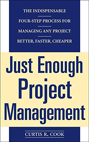 9780071445405: Just Enough Project Management: The Indispensable Four-step Process for Managing Any Project, Better, Faster, Cheaper
