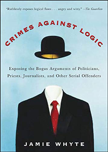 Stock image for Crimes Against Logic: Exposing the Bogus Arguments of Politicians, Priests, Journalists, and Other Serial Offenders for sale by SecondSale