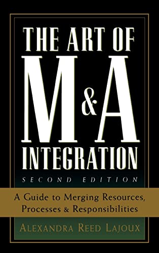 The Art of M&A Integration 2nd Ed: A Guide to Merging Resources, Processes,and Responsibilties (9780071448109) by Reed Lajoux, Alexandra