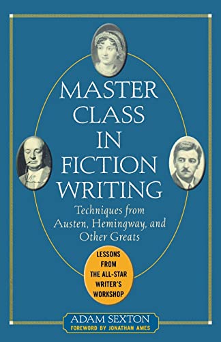 Master Class in Fiction Writing: Techniques from Austen, Hemingway, and Other Greats (9780071448772) by Sexton, Adam