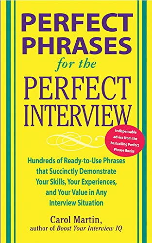 Imagen de archivo de Perfect Phrases for the Perfect Interview: Hundreds of Ready-To-Use Phrases That Succinctly Demonstrate Your Skills, Your Experience and Your Value in Any Interview Situation : Hundreds of Ready-To-Use Phrases That Succinctly Demonstrate Your Skills, Your Experience and Your V a la venta por Better World Books